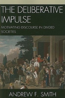 The Deliberative Impulse: Motivating Discourse ... 0739146106 Book Cover
