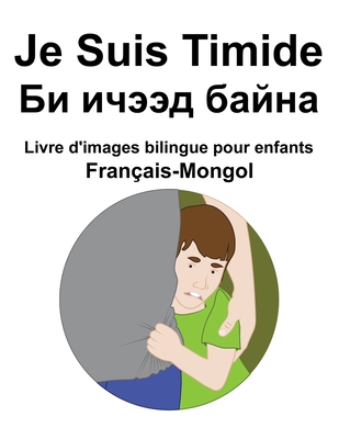 Français-Mongol Je Suis Timide / &#1041;&#1080;... [French] B09SF8D699 Book Cover