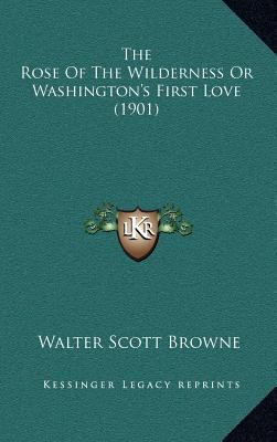 The Rose of the Wilderness or Washington's Firs... 1164427865 Book Cover