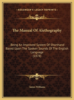 The Manual Of Alethography: Being An Improved S... 1169472664 Book Cover