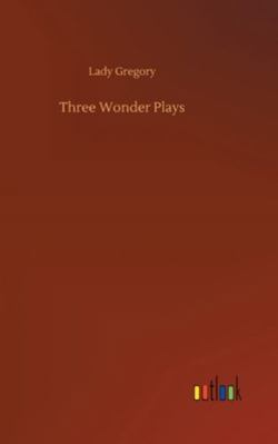 Three Wonder Plays 3752362413 Book Cover