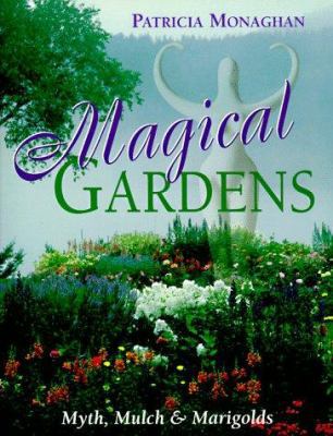 Magical Gardens: Myths, Mulch and Marigolds 1567184669 Book Cover