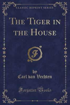 The Tiger in the House (Classic Reprint) 0259314897 Book Cover