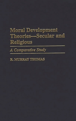 Moral Development Theories -- Secular and Relig... 0313302367 Book Cover
