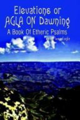 Elevations or AGLA ON Dawning: A Book Of Etheri... 1403329583 Book Cover