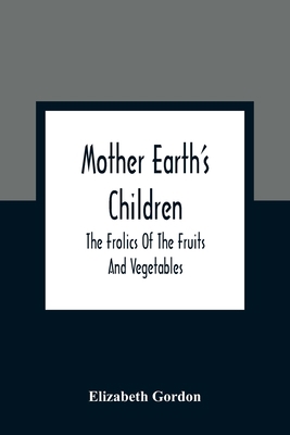 Mother Earth'S Children; The Frolics Of The Fru... 9354361196 Book Cover