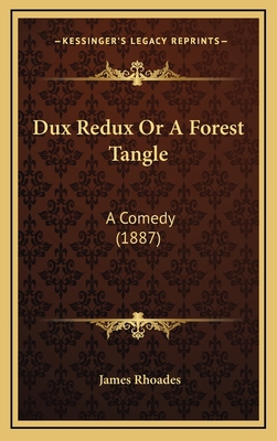 Dux Redux or a Forest Tangle: A Comedy (1887) 1164714457 Book Cover