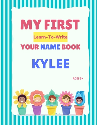 My First Learn-To-Write Your Name Book: Kylee B093WJ158H Book Cover