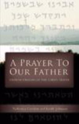 A Prayer to Our Father: Hebrew Origins of the L... 0976263742 Book Cover