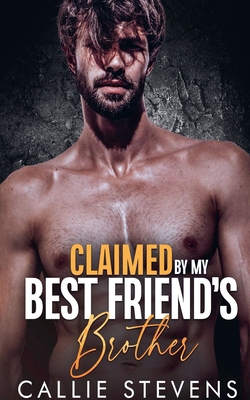 Claimed By My Best Friend's Brother B0D7FPZ5K4 Book Cover