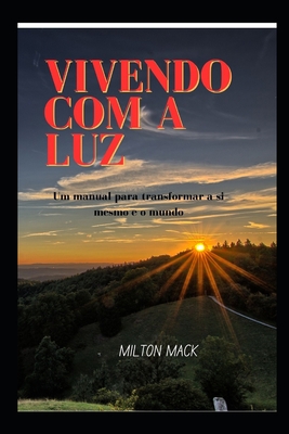 Vivendo Com a Luz: Um manual para transformar a... [Portuguese] B0BXN9G3DV Book Cover