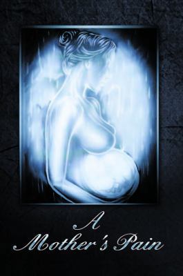 A Mother's Pain 0991575407 Book Cover