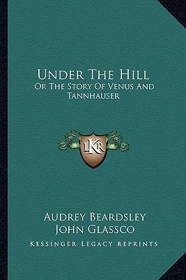 Under The Hill: Or The Story Of Venus And Tannh... 1163700401 Book Cover