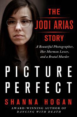 Picture Perfect: The Jodi Arias Story: A Beauti... 1250049458 Book Cover