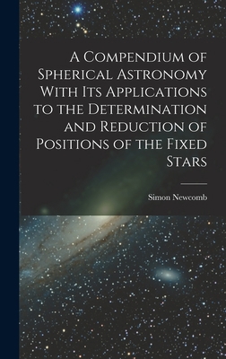 A Compendium of Spherical Astronomy With Its Ap... 101760259X Book Cover