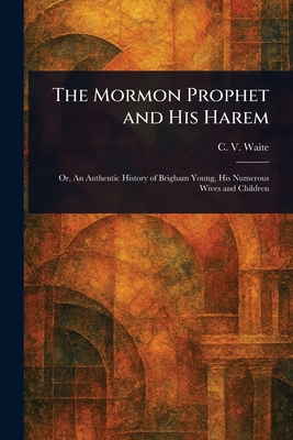 The Mormon Prophet and His Harem 1023409887 Book Cover