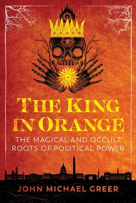 The King in Orange: The Magical and Occult Root... 1644112582 Book Cover