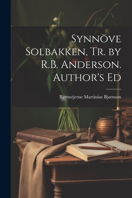 Synnöve Solbakken, Tr. by R.B. Anderson. Author... 1021236284 Book Cover