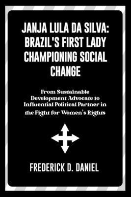 Janja Lula Da Silva: BRAZIL'S FIRST LADY CHAMPI... B0DNJ3HGHJ Book Cover