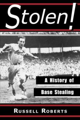 Stolen!: A History of Base Stealing 078640650X Book Cover