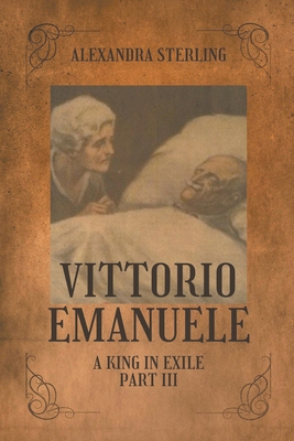 Vittorio Emanuele a King in Exile, Part III B0CJLVVRHX Book Cover