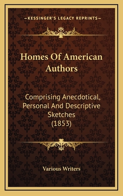 Homes of American Authors: Comprising Anecdotic... 1164422340 Book Cover