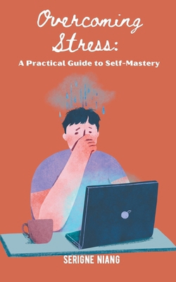 Overcoming Stress: A Practical Guide to Self-Ma... B0CFJVG7CS Book Cover