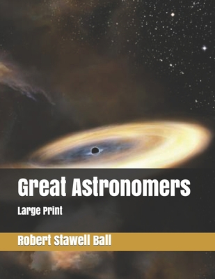 Great Astronomers: Large Print 1698230214 Book Cover