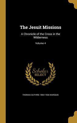 The Jesuit Missions: A Chronicle of the Cross i... 1372532323 Book Cover