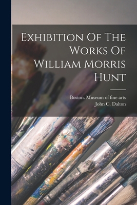 Exhibition Of The Works Of William Morris Hunt 1016645554 Book Cover