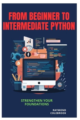 From Beginner to Intermediate Python: Strengthe... B0H2HTP868 Book Cover