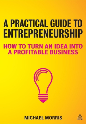 A Practical Guide to Entrepreneurship: How to T... 074946688X Book Cover