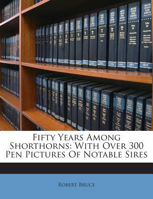 Fifty Years Among Shorthorns: With Over 300 Pen... 1245711652 Book Cover