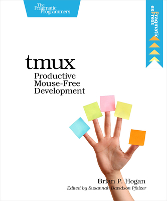 tmux: Productive Mouse-Free Development 1934356964 Book Cover