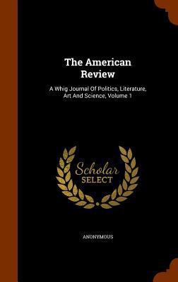 The American Review: A Whig Journal Of Politics... 1344713513 Book Cover