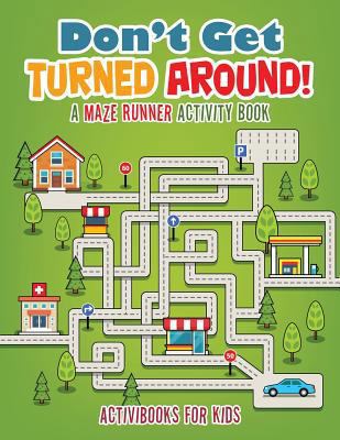 Don't Get Turned Around! A Maze Runner Activity... 1683212673 Book Cover