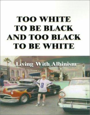 Too White to Be Black and Too Black to Be White... 1588200647 Book Cover