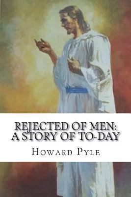 Rejected of Men: A Story of To-day 1721569448 Book Cover