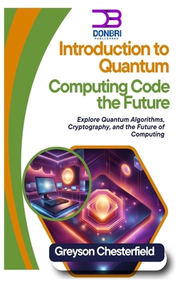 Introduction to Quantum Computing: Code the Fut... B0DNZX3C58 Book Cover