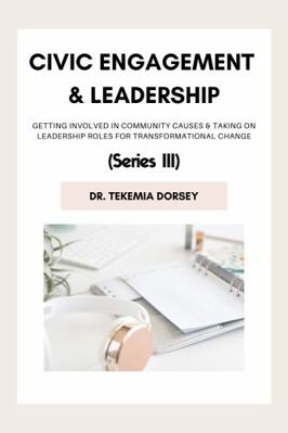 Paperback Civic Engagement : Getting Involved in Community Causes & Taking on Leadership Roles for Transformational Change Series III Book