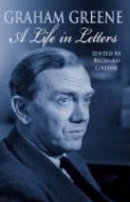 Graham Greene: A Life in Letters 0316727938 Book Cover