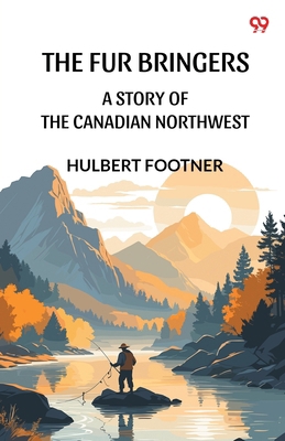 The Fur Bringers A Story Of The Canadian Northwest 9371135638 Book Cover