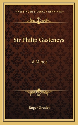 Sir Philip Gasteneys: A Minor 1163671347 Book Cover