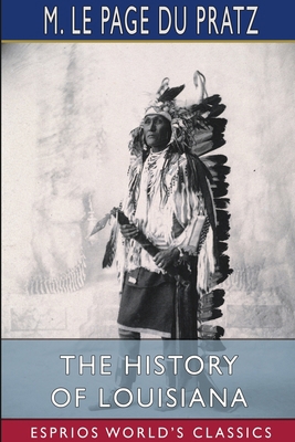 The History of Louisiana (Esprios Classics): or... 103456529X Book Cover