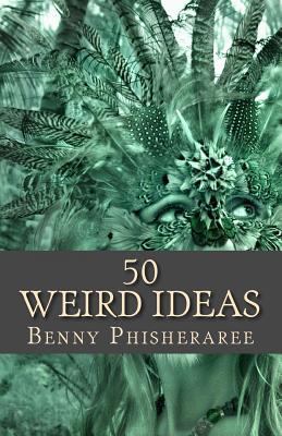 50 Weird Ideas: Creative Vision 149210860X Book Cover