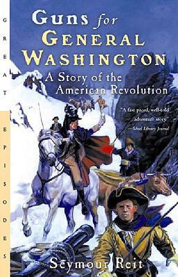 Guns for General Washington: A Story of the Ame... 0613943643 Book Cover