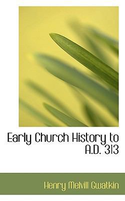 Early Church History to A.D. 313 1117186113 Book Cover