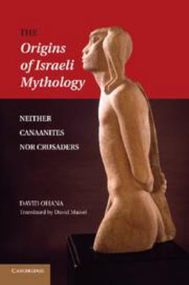 The Origins of Israeli Mythology: Neither Canaa... 1139013440 Book Cover