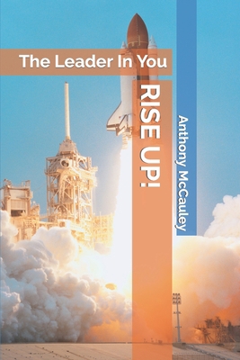 Rise Up!: The Leader In You B09Y27FGD9 Book Cover