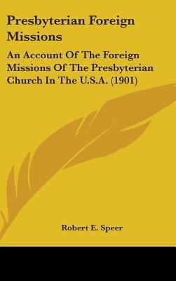 Presbyterian Foreign Missions: An Account Of Th... 1436523826 Book Cover